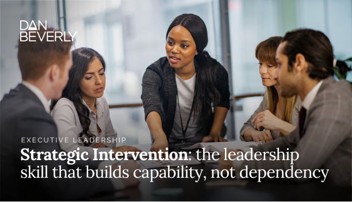 Strategic Intervention - The Leadership Skill that Builds Capability not Dependency